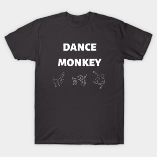 Dance monkey Dance monkey Dance monkey OOOoo... T-Shirt